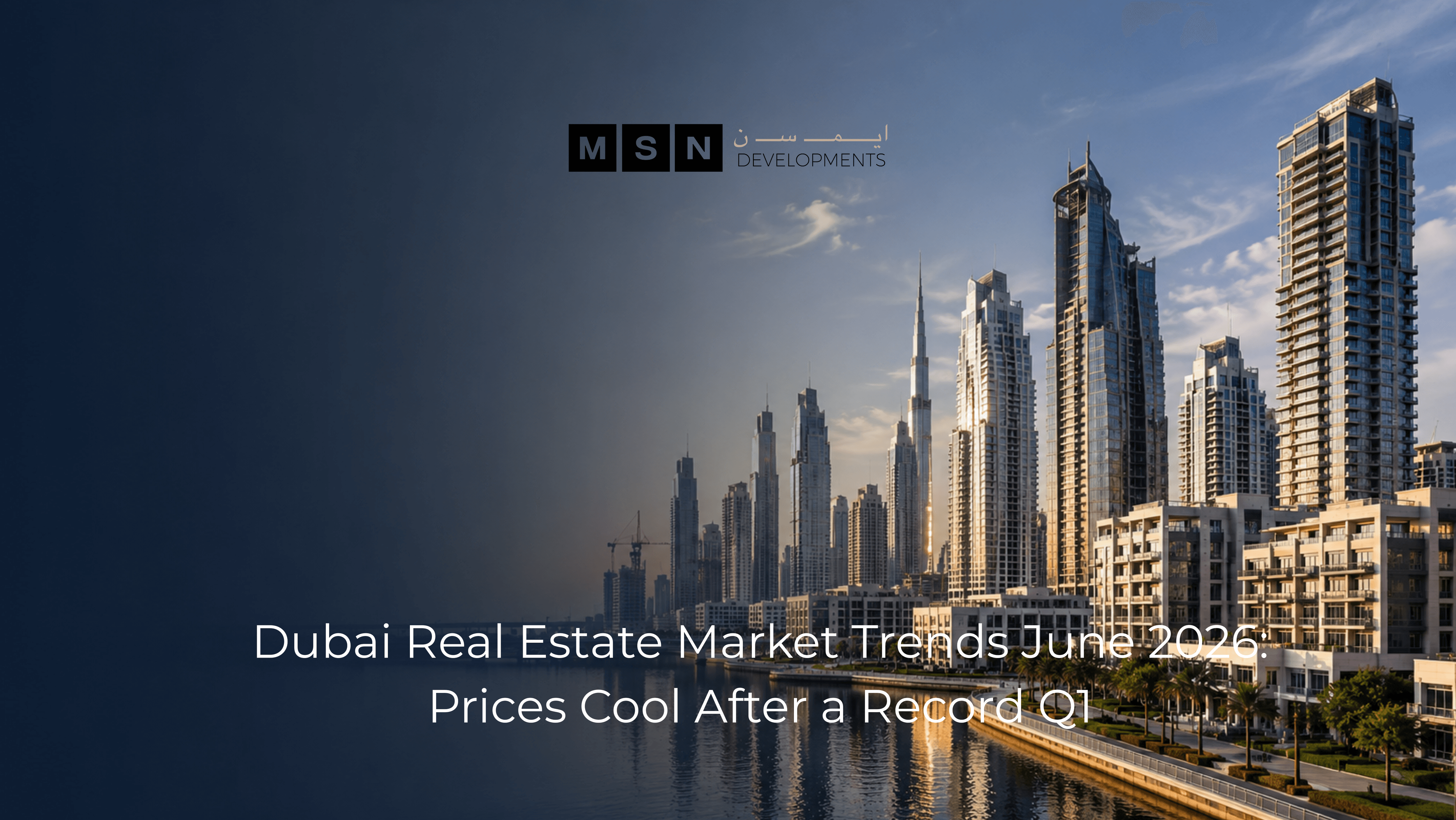 Dubai Real Estate Market Trends June 2026 Prices Cool After a Record Q1