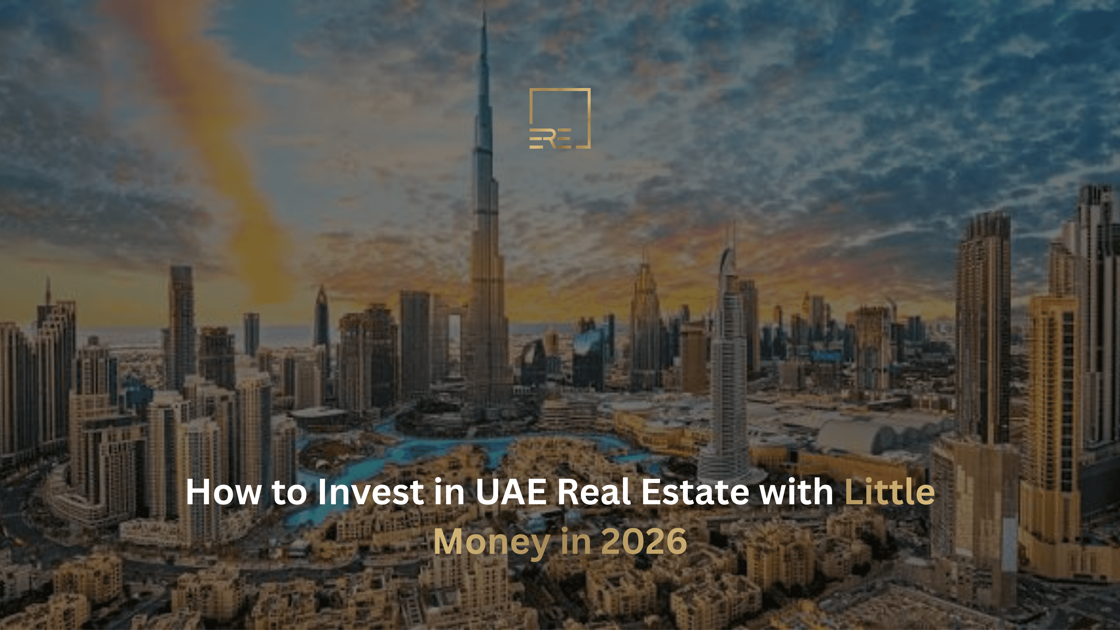 How to Invest in UAE Real Estate with Little Money in 2026